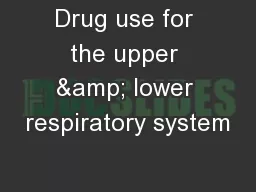 Drug use for the upper & lower respiratory system