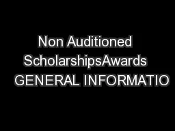 Non Auditioned ScholarshipsAwards   GENERAL INFORMATIO