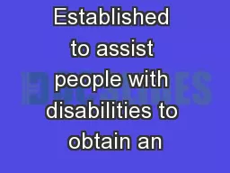 Established to assist people with disabilities to obtain an
