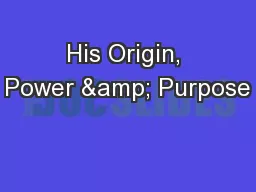 His Origin, Power & Purpose