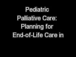 Pediatric Palliative Care: Planning for End-of-Life Care in