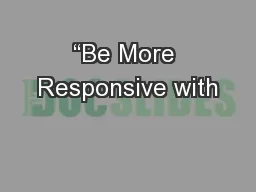 “Be More Responsive with