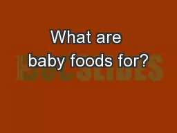 What are baby foods for?