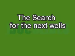 The Search for the next wells