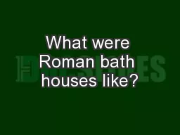What were Roman bath houses like?
