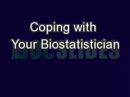 Coping with Your Biostatistician
