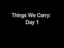 Things We Carry: Day 1