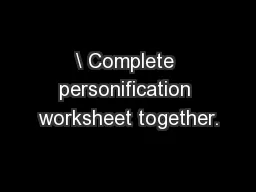 \ Complete personification worksheet together.