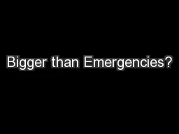 Bigger than Emergencies?