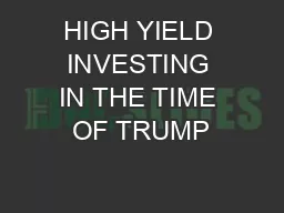 HIGH YIELD INVESTING IN THE TIME OF TRUMP