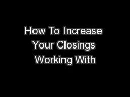How To Increase Your Closings Working With