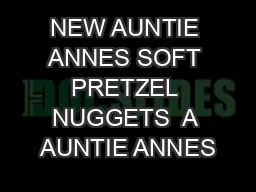 NEW AUNTIE ANNES SOFT PRETZEL NUGGETS  A AUNTIE ANNES