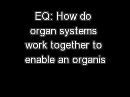 EQ: How do organ systems work together to enable an organis