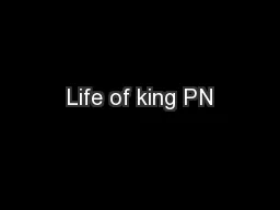 Life of king PN
