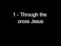 1 - Through the cross Jesus