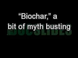 “Biochar,” a bit of myth busting