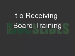t o Receiving Board Training