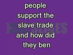 Why did people support the slave trade and how did they ben