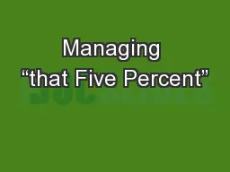 Managing “that Five Percent”