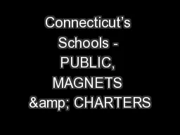 Connecticut’s Schools - PUBLIC, MAGNETS & CHARTERS