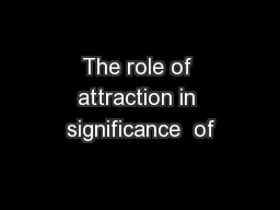 The role of attraction in significance  of