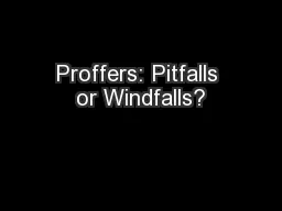 Proffers: Pitfalls or Windfalls?