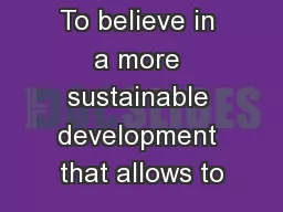 To believe in a more sustainable development that allows to