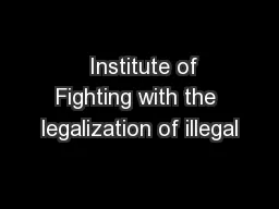  Institute of Fighting with the legalization of illegal