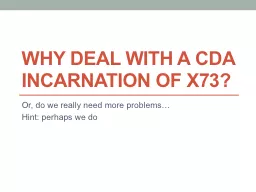 Why deal with a CDA incarnation of X73?