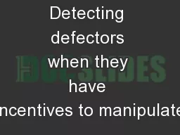 Detecting defectors when they have incentives to manipulate
