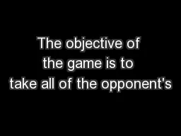 The objective of the game is to take all of the opponent's