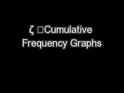 ζ 	Cumulative Frequency Graphs