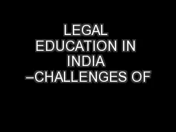 LEGAL EDUCATION IN INDIA –CHALLENGES OF