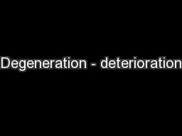 Degeneration - deterioration