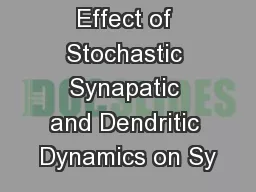 Effect of Stochastic Synapatic and Dendritic Dynamics on Sy