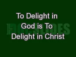 To Delight in God is To Delight in Christ