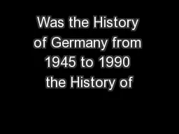 Was the History of Germany from 1945 to 1990 the History of