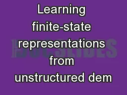 Learning finite-state representations from unstructured dem