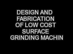 DESIGN AND  FABRICATION OF LOW COST SURFACE GRINDING MACHIN