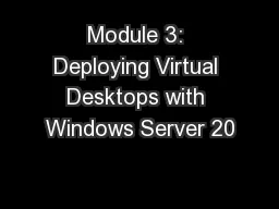 Module 3: Deploying Virtual Desktops with Windows Server 20