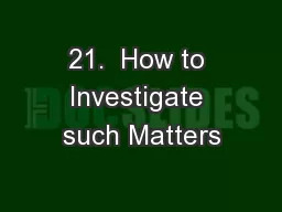21.  How to Investigate such Matters