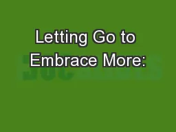 Letting Go to Embrace More: