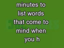 Take two minutes to list words that come to mind when you h
