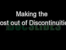 Making the Most out of Discontinuities