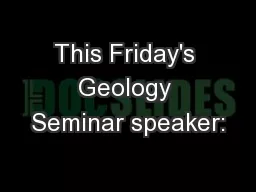 This Friday's Geology Seminar speaker: