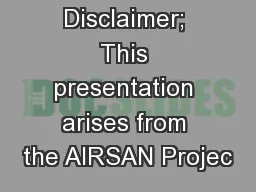 Disclaimer; This presentation arises from the AIRSAN Projec