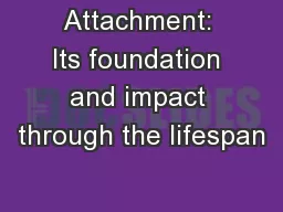 Attachment: Its foundation and impact through the lifespan
