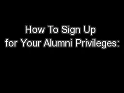 How To Sign Up for Your Alumni Privileges: