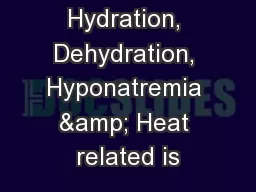 Hydration, Dehydration, Hyponatremia & Heat related is