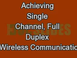 Achieving Single Channel, Full Duplex Wireless Communicatio